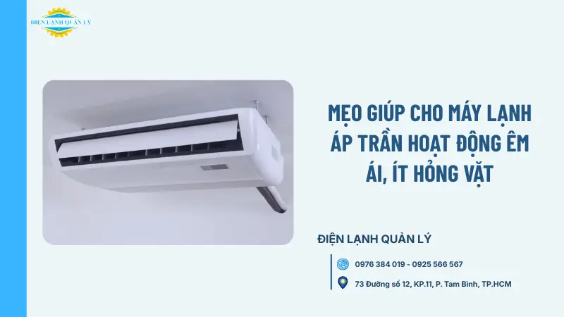 Mẹo giúp cho máy lạnh áp trần hoạt động êm ái, ít hỏng vặt