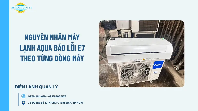 Nguyên nhân máy lạnh Aqua báo lỗi E7 theo từng dòng máy
