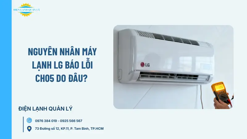 Nguyên nhân máy lạnh LG báo lỗi CH05 do đâu? Nguyên nhân máy lạnh LG báo lỗi CH05 do đâu?