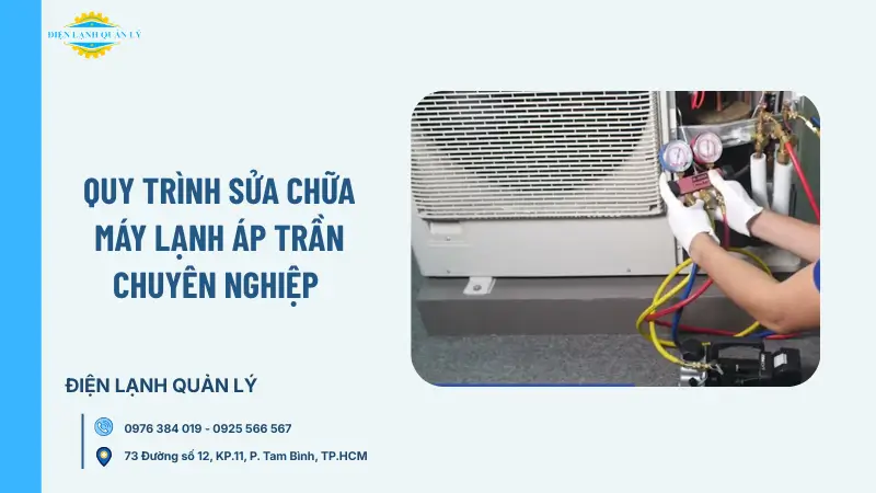 Quy trình sửa chữa máy lạnh áp trần chuyên nghiệp 
