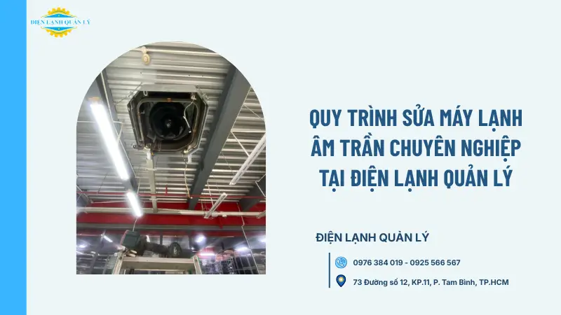 Quy trình sửa máy lạnh âm trần chuyên nghiệp tại Điện Lạnh Quản Lý