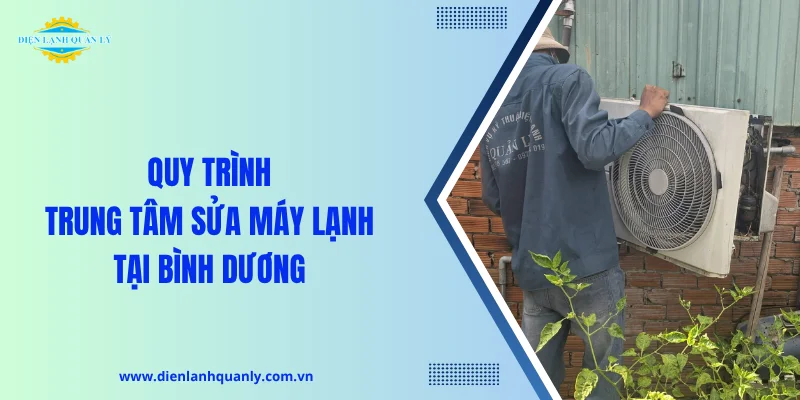 Quy trình trung tâm sửa máy lạnh tại Bình Dương 