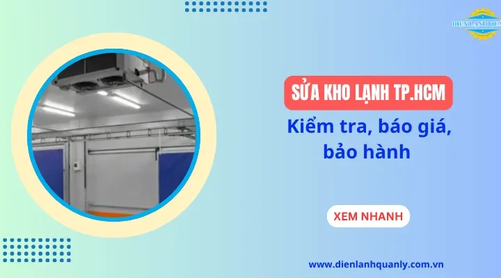 Sửa kho lạnh TP.HCM: Kiểm tra, báo giá, bảo hành