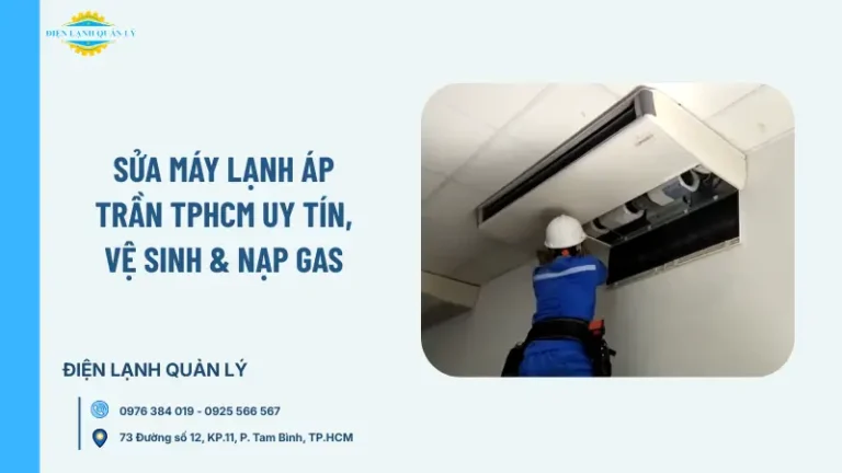 Sửa máy lạnh áp trần TPHCM uy tín, vệ sinh & nạp gas