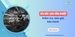 Sửa máy lạnh công nghiệp: Kiểm tra, báo giá, bảo hành