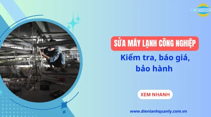 Sửa máy lạnh công nghiệp: Kiểm tra, báo giá, bảo hành