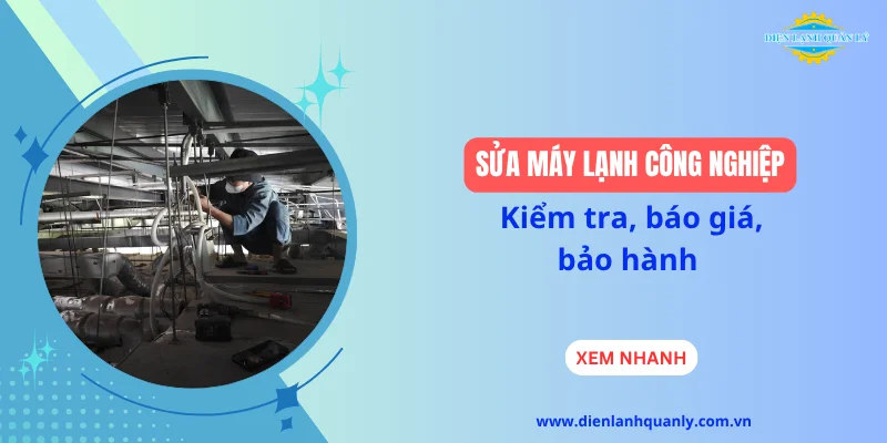 Sửa máy lạnh công nghiệp: Kiểm tra, báo giá, bảo hành