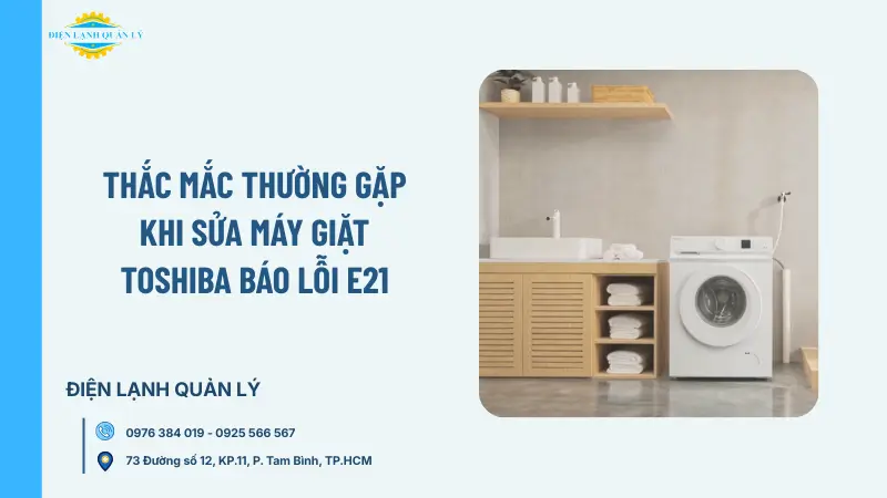 Thắc mắc thường gặp khi sửa máy giặt Toshiba báo lỗi E21