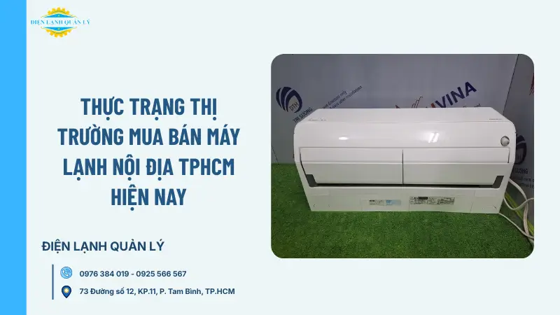 Thực trạng thị trường mua bán máy lạnh nội địa TPHCM hiện nay Thực trạng thị trường mua bán máy lạnh nội địa TPHCM hiện nay