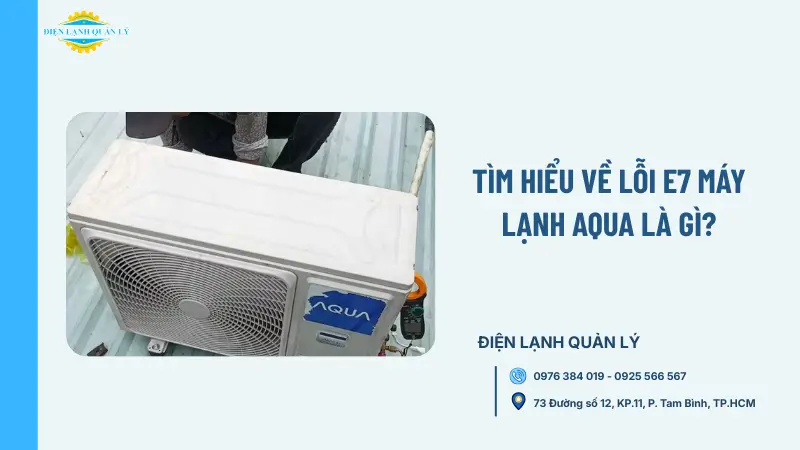 Tìm hiểu về lỗi E7 máy lạnh Aqua là gì?