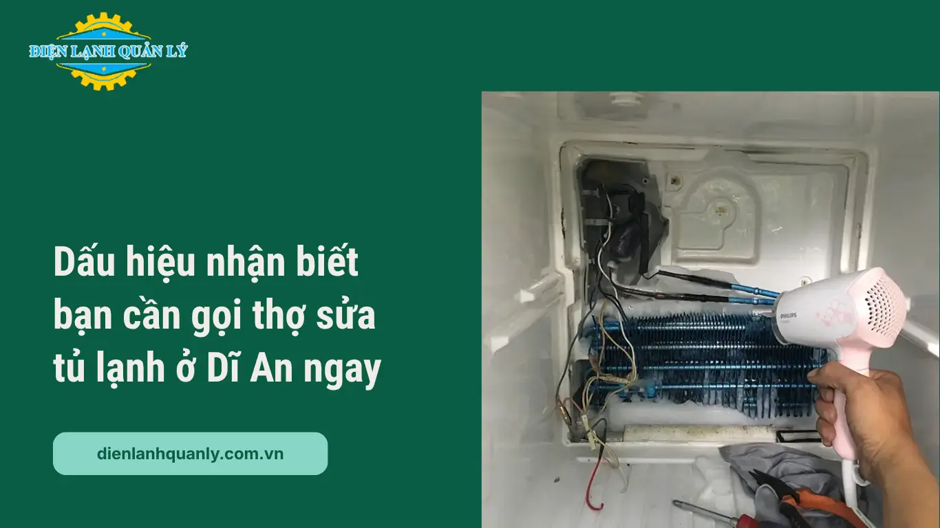 Dấu hiệu nhận biết bạn cần gọi thợ sửa tủ lạnh ở Dĩ An ngay Dấu hiệu nhận biết bạn cần gọi thợ sửa tủ lạnh ở Dĩ An ngay