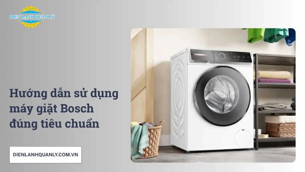 Hướng dẫn sử dụng máy giặt Bosch đúng tiêu chuẩn