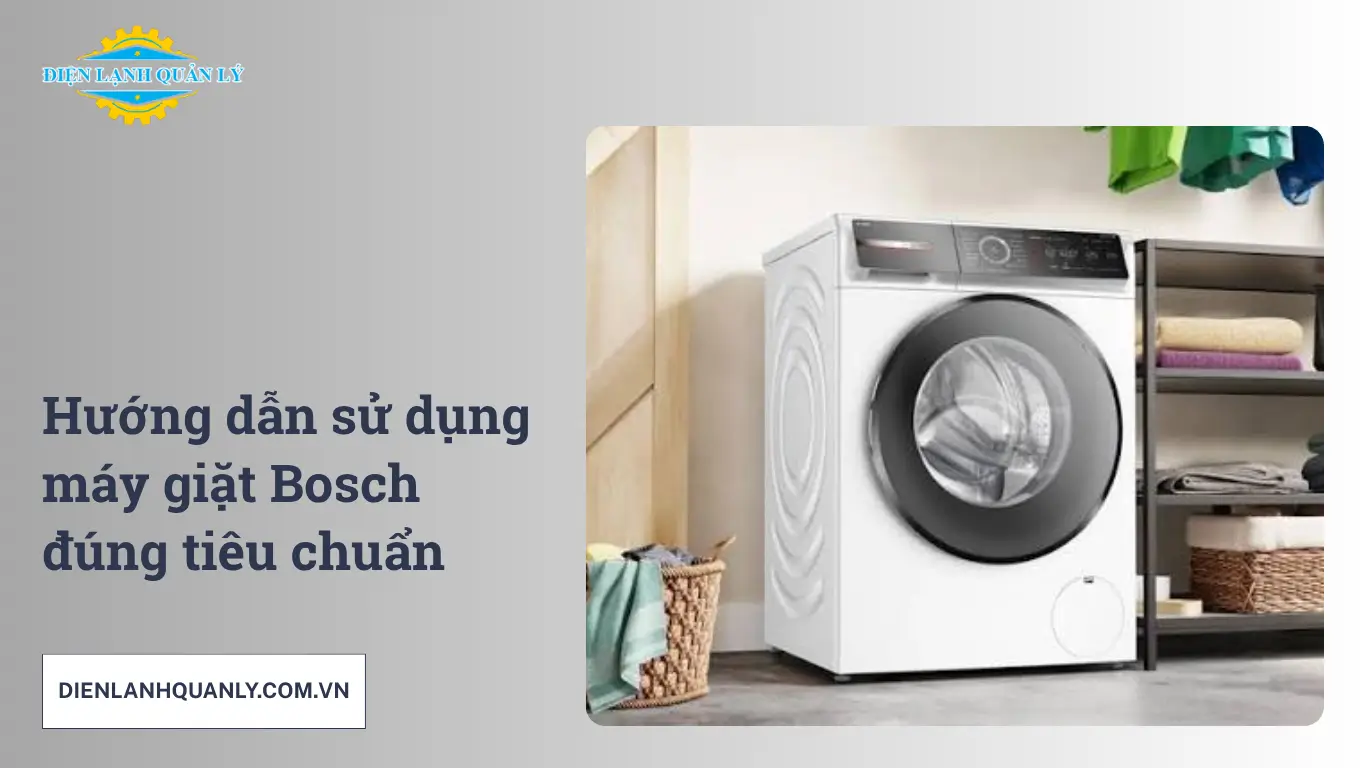 Hướng dẫn sử dụng máy giặt Bosch đúng tiêu chuẩn Hướng dẫn sử dụng máy giặt Bosch đúng tiêu chuẩn