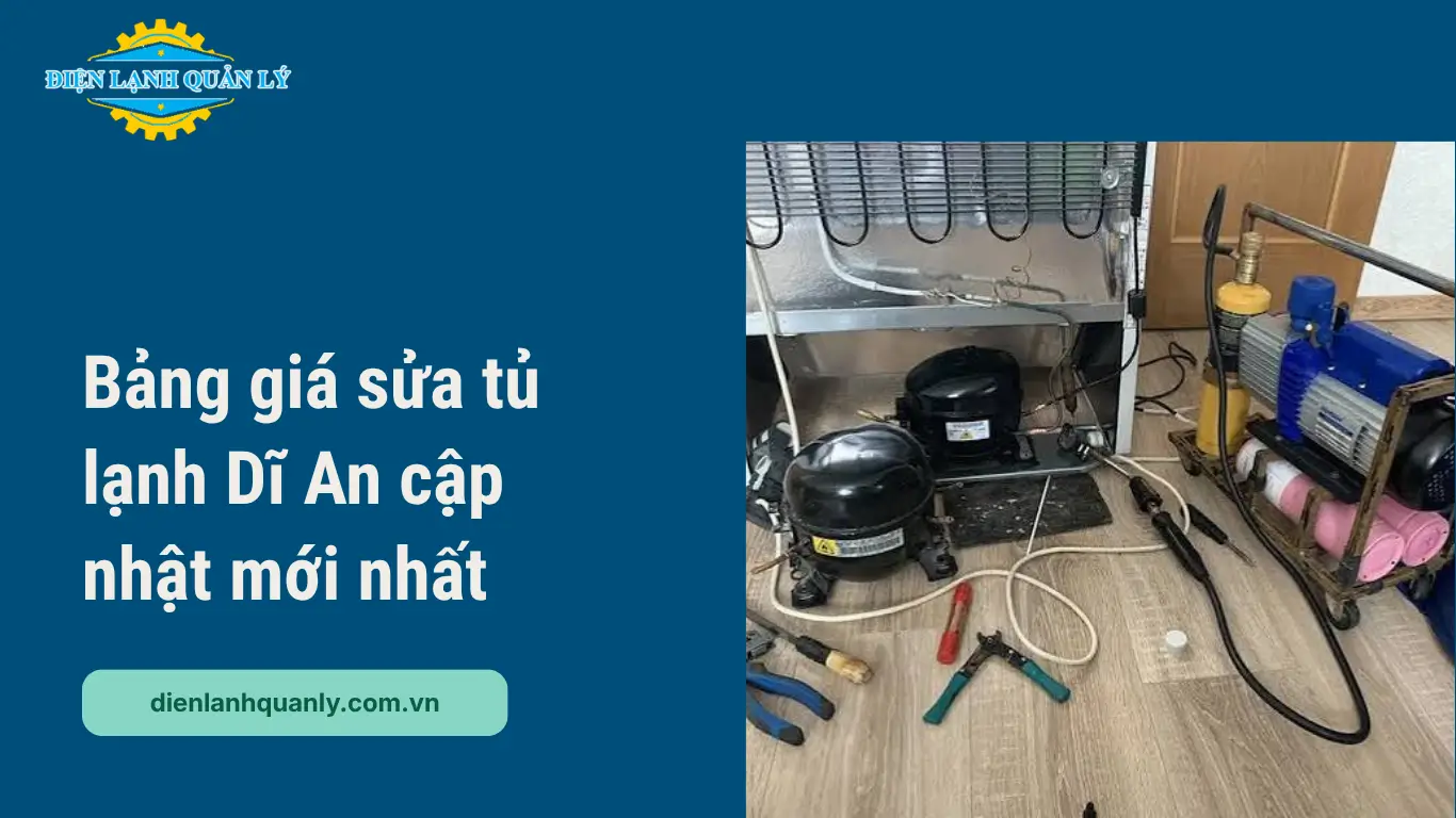 Bảng giá sửa tủ lạnh Dĩ An cập nhật mới nhất Bảng giá sửa tủ lạnh Dĩ An cập nhật mới nhất