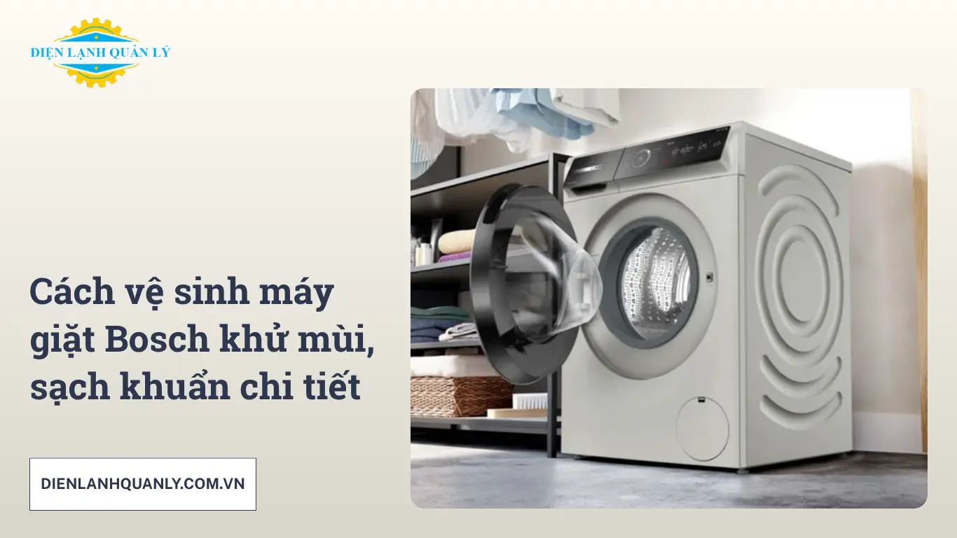 Cách vệ sinh máy giặt Bosch khử mùi, sạch khuẩn chi tiết Cách vệ sinh máy giặt Bosch khử mùi, sạch khuẩn chi tiết