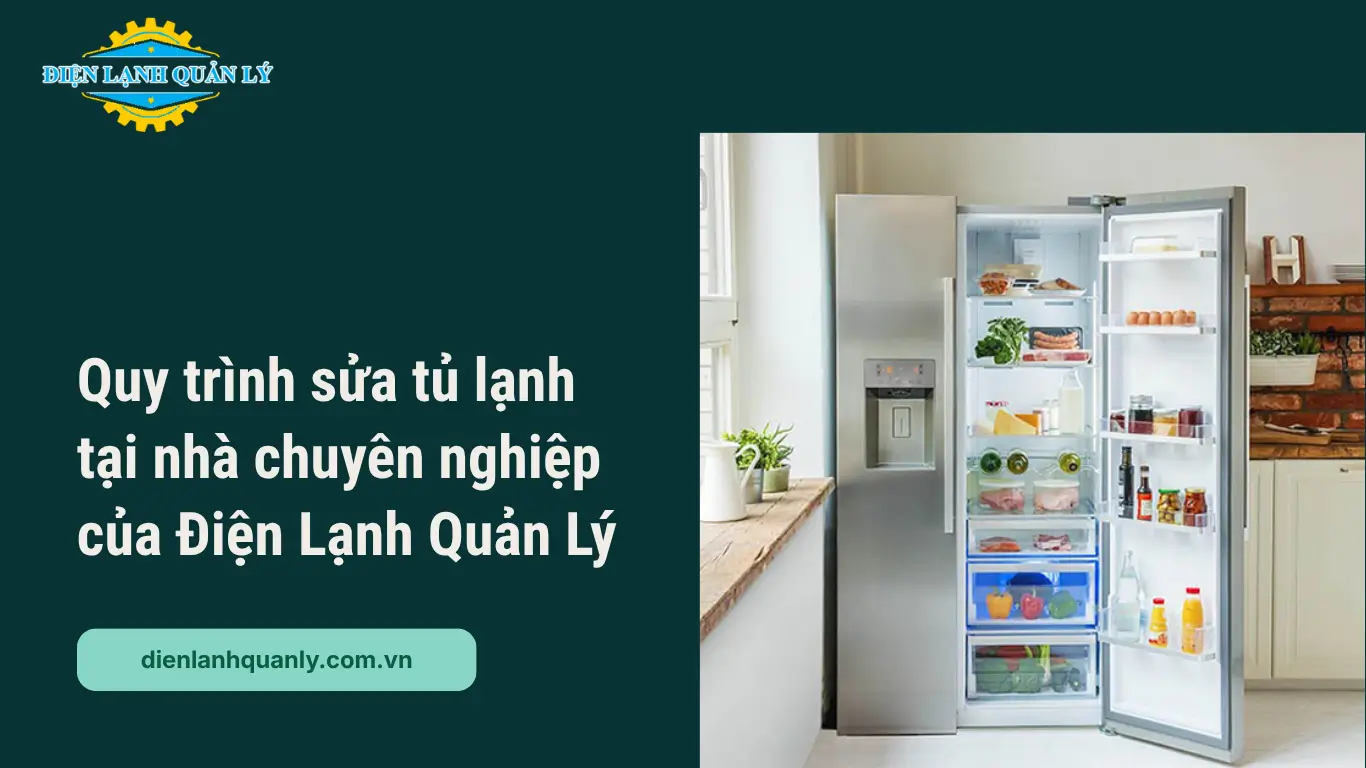Quy trình sửa tủ lạnh tại nhà chuyên nghiệp của Điện Lạnh Quản Lý