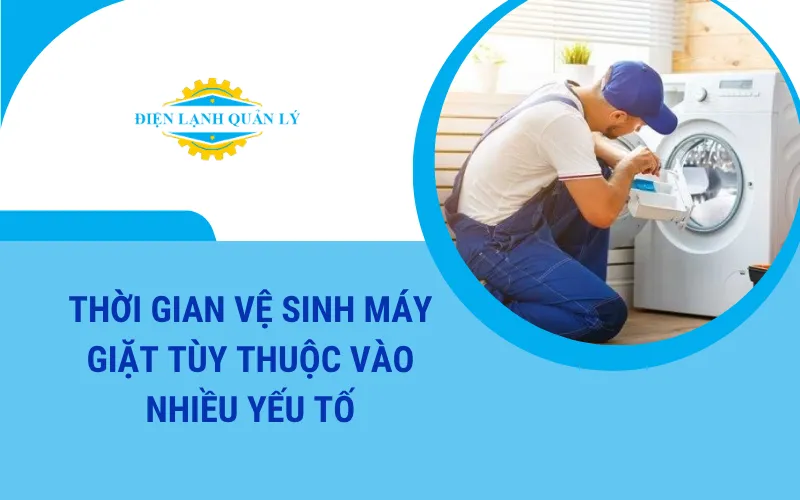 Thời gian vệ sinh máy giặt phụ thuộc vào từng trường hợp của thiết bị