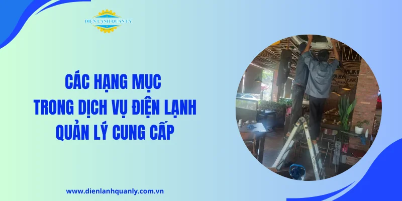Các hạng mục trong dịch vụ Điện Lạnh Quản Lý cung cấp