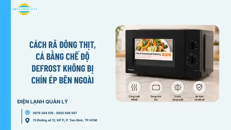 Cách rã đông thịt, cá bằng chế độ Defrost không bị chín ép bên ngoài