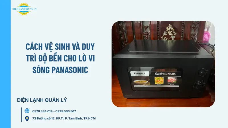 Cách vệ sinh và duy trì độ bền cho lò vi sóng Panasonic