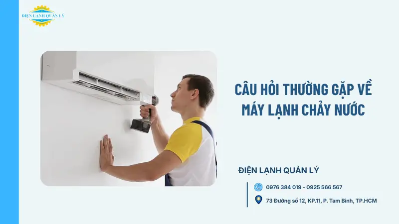 Câu hỏi thường gặp về máy lạnh chảy nước