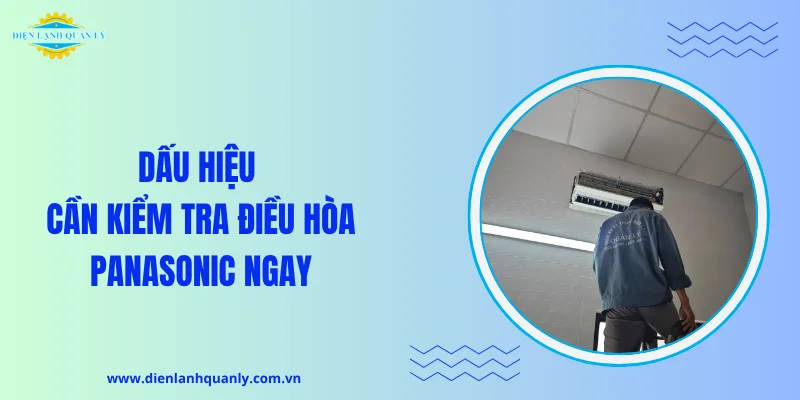 Dấu hiệu cần kiểm tra điều hòa Panasonic ngay Dấu hiệu cần kiểm tra điều hòa Panasonic ngay