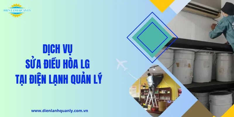 Dịch vụ sửa điều hòa LG tại Điện Lạnh Quản Lý