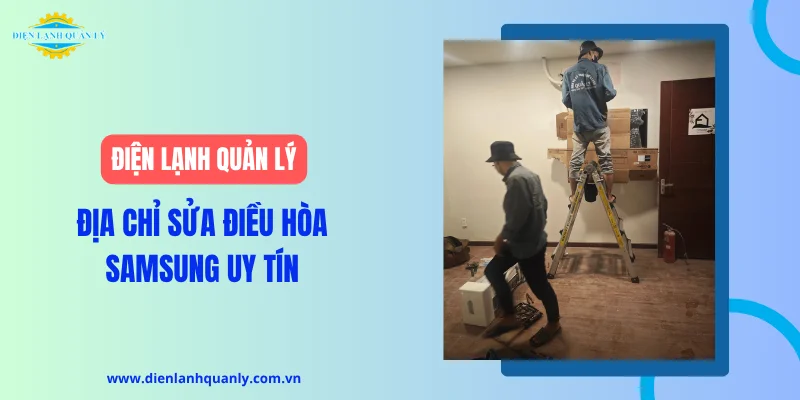 Điện Lạnh Quản Lý - Địa chỉ sửa điều hòa Samsung uy tín