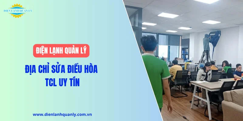 Điện Lạnh Quản Lý - Địa chỉ sửa điều hòa TCL uy tín