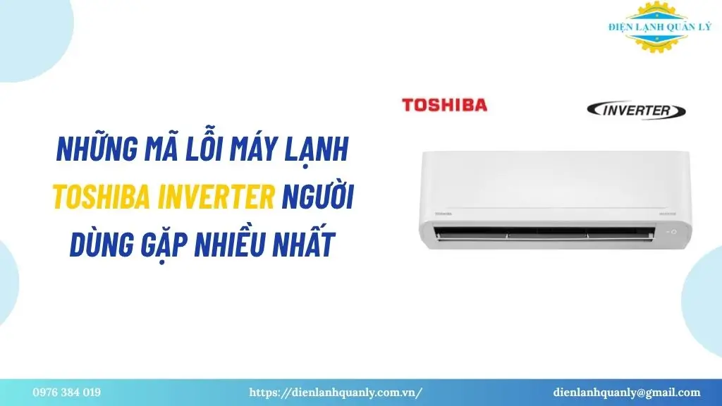 Những mã lỗi máy lạnh toshiba inverter người dùng gặp nhiều nhất