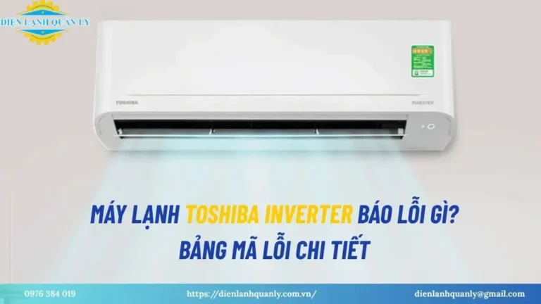 Bảng mã lỗi máy lạnh Toshiba Inverter chi tiết
