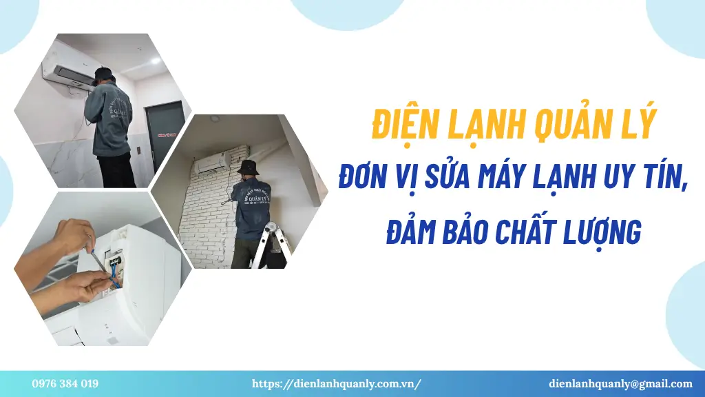 Điện Lạnh Quản Lý – Đơn vị sửa máy lạnh uy tín, đảm bảo chất lượng