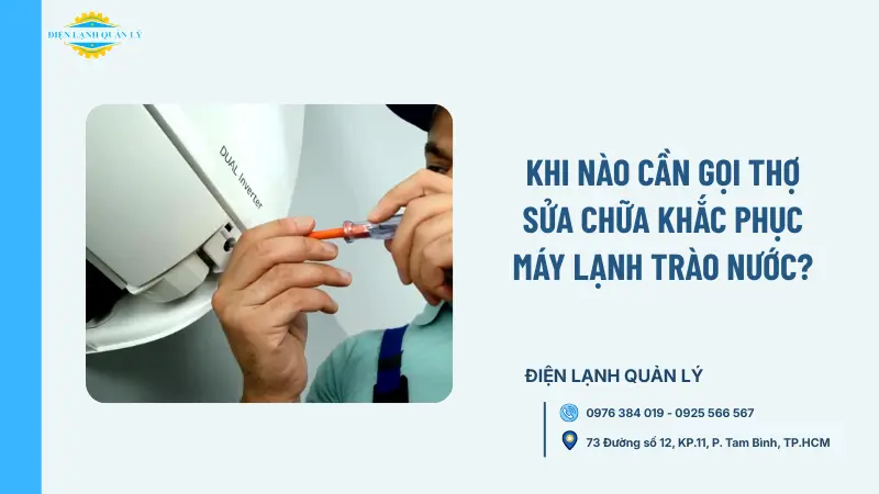 Khi nào cần gọi thợ sửa chữa khắc phục máy lạnh trào nước?