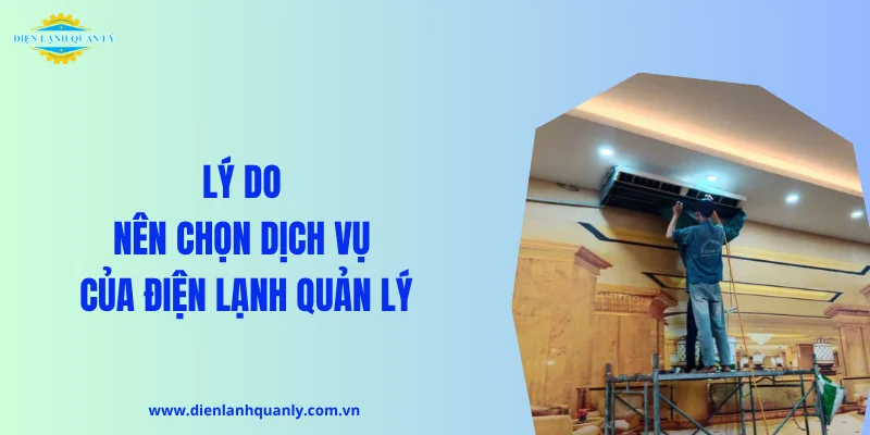 Lý do nên chọn dịch vụ Điện Lạnh Quản Lý Lý do nên chọn dịch vụ Điện Lạnh Quản Lý