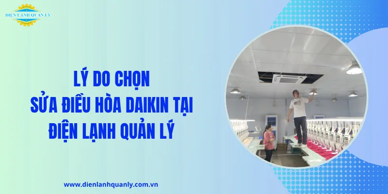 Lý do nên lựa chọn sửa điều hòa Daikin tại Điện Lạnh Quản Lý