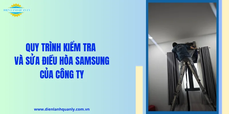 Quy trình kiểm tra và sửa điều hòa Samsung của công ty