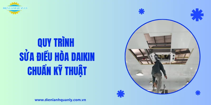 Quy trình sửa điều hòa Daikin chuẩn kỹ thuật