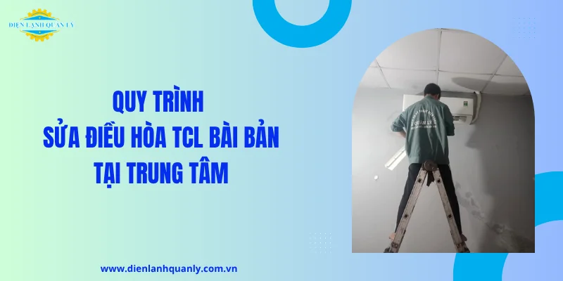 Quy trình sửa điều hòa TCL bài bản tại trung tâm