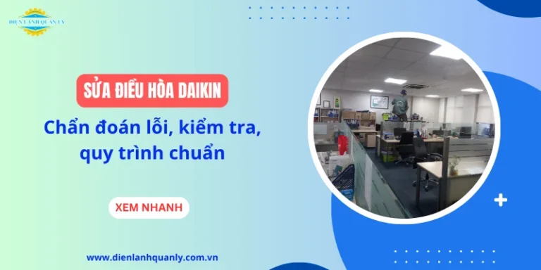 Sửa điều hòa Daikin: Chẩn đoán lỗi, kiểm tra, quy trình chuẩn