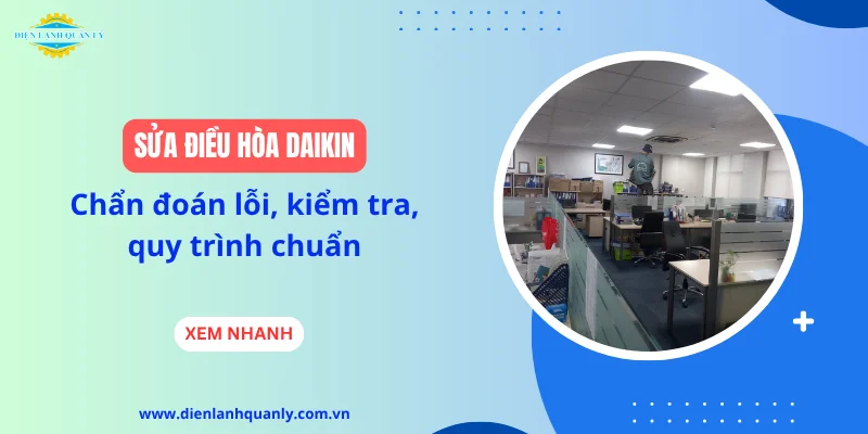 Sửa điều hòa Daikin: Chẩn đoán lỗi, kiểm tra, quy trình chuẩn