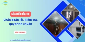 Sửa điều hòa TCL: Chẩn đoán lỗi, kiểm tra, quy trình chuẩn