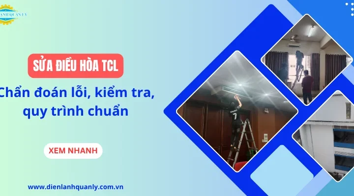 Sửa điều hòa TCL: Chẩn đoán lỗi, kiểm tra, quy trình chuẩn