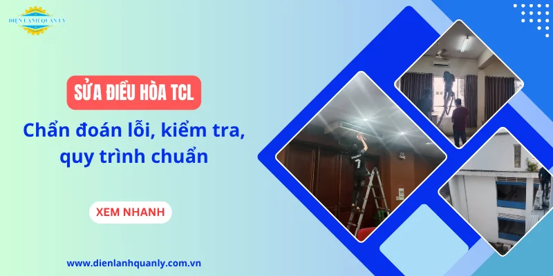 Sửa điều hòa TCL: Chẩn đoán lỗi, kiểm tra, quy trình chuẩn
