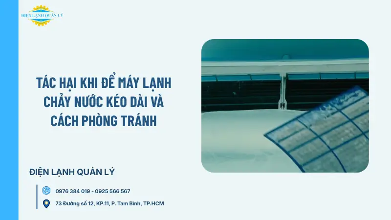 Tác hại khi để máy lạnh chảy nước kéo dài và cách phòng tránh