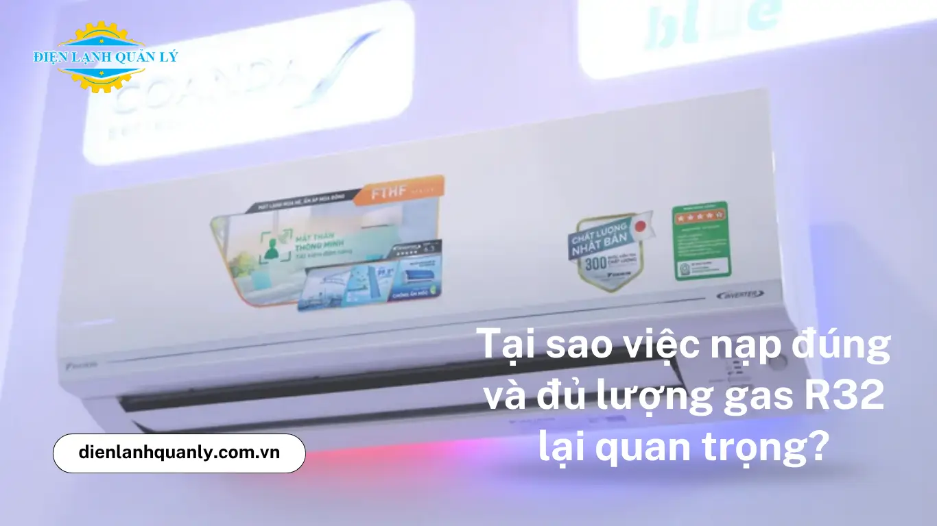 Tại sao việc nạp đúng và đủ lượng gas R32 lại cực kỳ quan trọng?