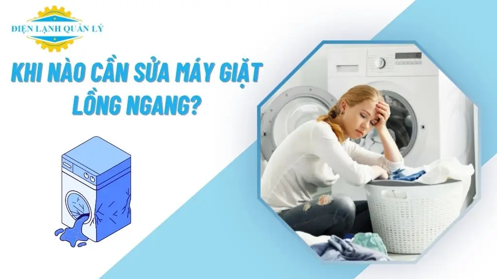 Khi nào cần sửa máy giặt lồng ngang?
