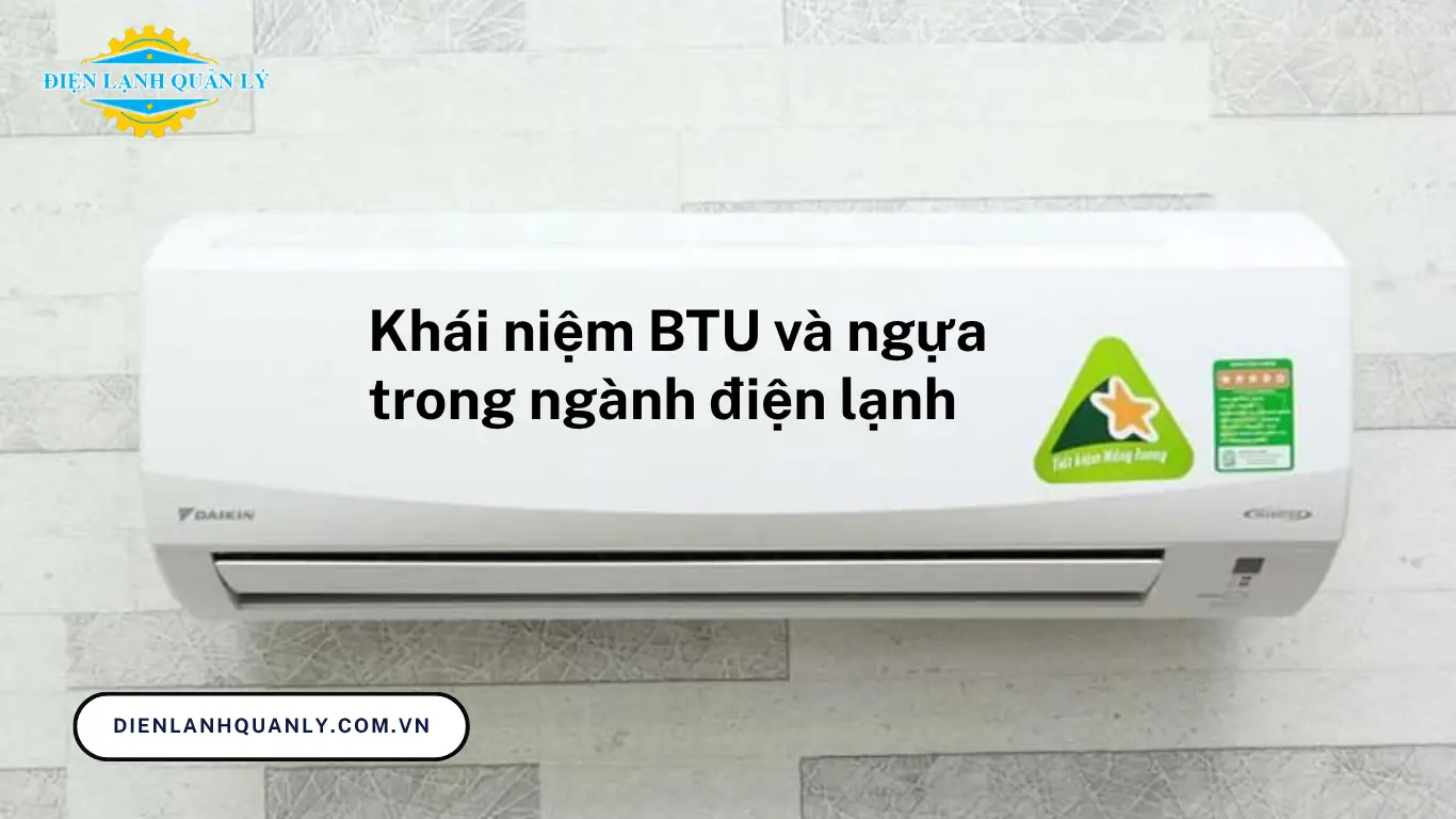 Khái niệm BTU và ngựa trong ngành điện lạnh