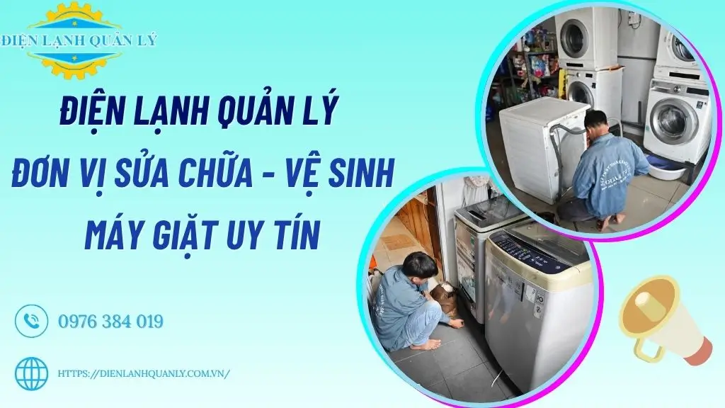 Điện Lạnh Quản Lý - Đơn vị sửa chữa máy giặt uy tín