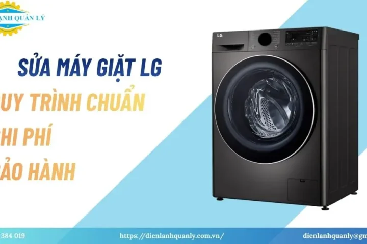 Sửa máy giặt LG: quy trình chuẩn, chi phí, bảo hành
