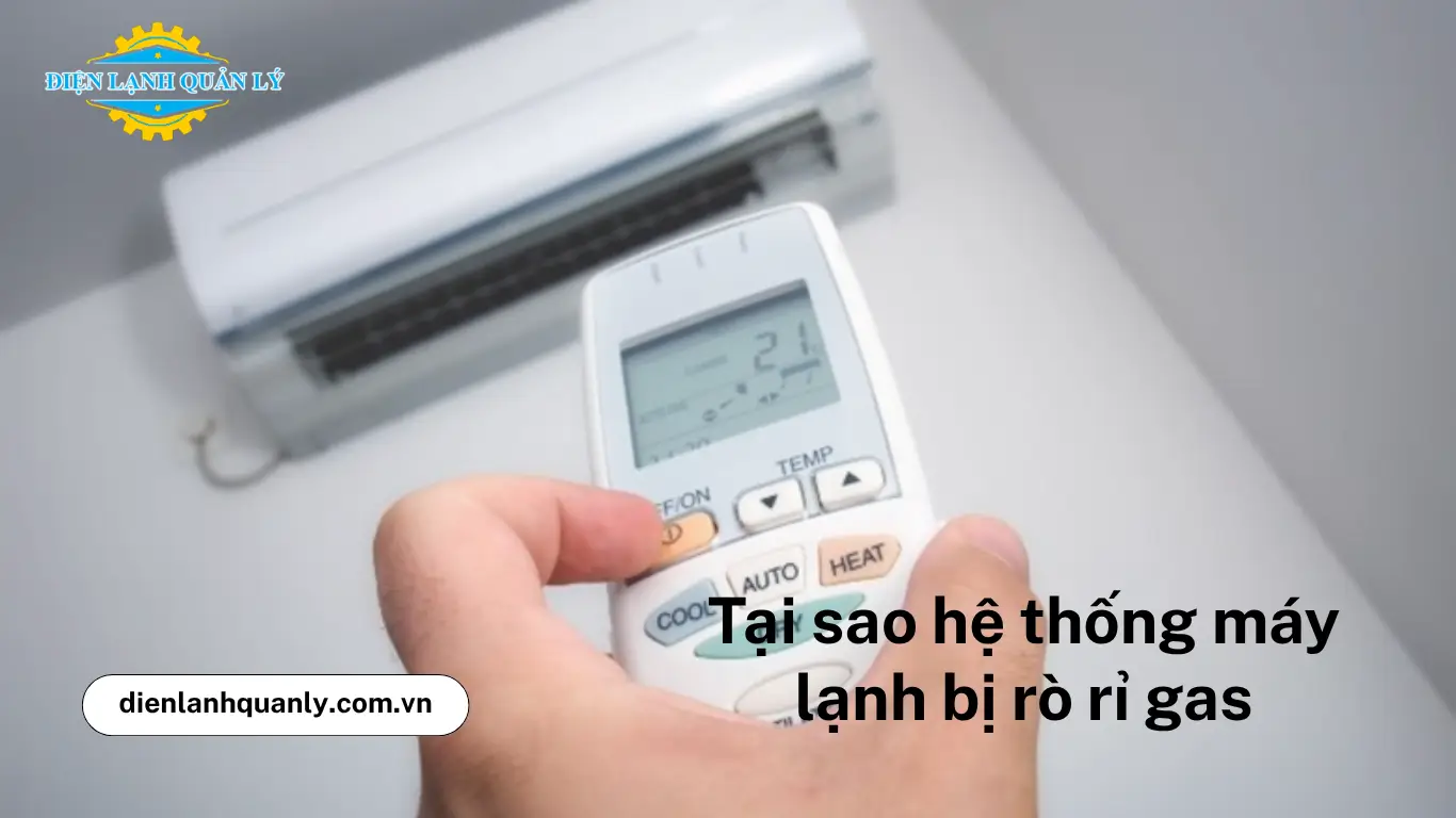Tại sao hệ thống máy lạnh bị rò rỉ gas Tại sao hệ thống máy lạnh bị rò rỉ gas